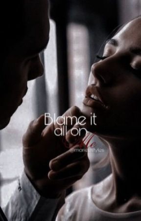 Blame it all on me by MarieeStyles