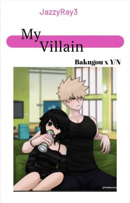 •My Villain• Bakugou x Y/N cover