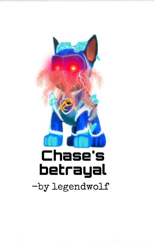 Chase's betrayal by legendwolf5510