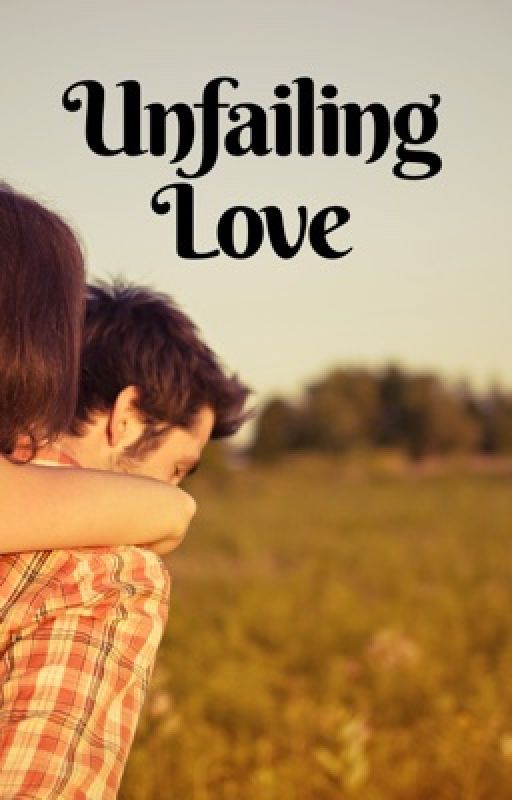 Unfailing Love (Heart Series #3) by writingforChrist