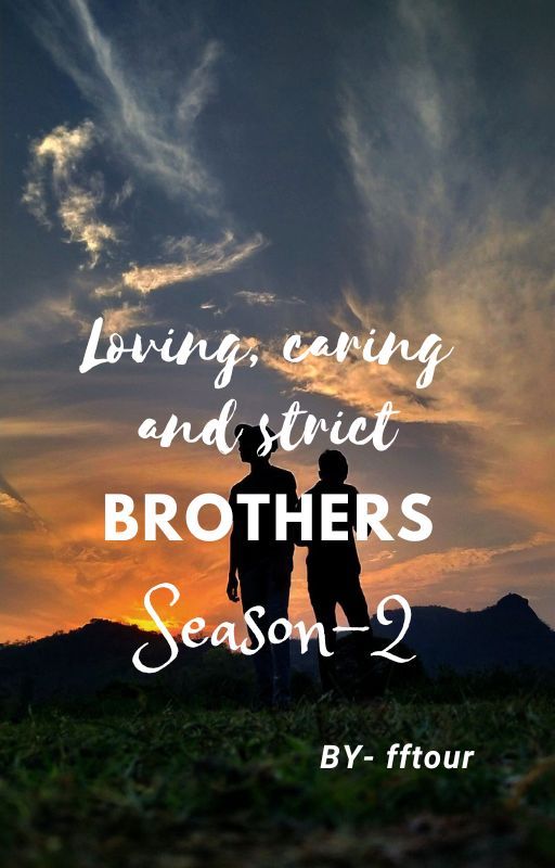 Loving, caring and strict brothers Season-2 by Midnight__Scribe