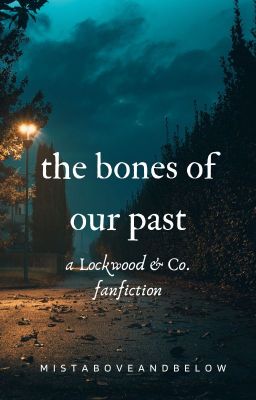 the bones of our past - Lockwood x Lucy cover