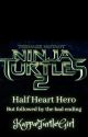 TMNT Half Heart Hero Out of the Shadows (but Followed by the bad ending] by KappaTurtleGirl