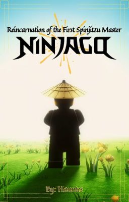 Reincarnation of The First Spinjitzu Master || Ninjago x Male Reader (On Hold) cover