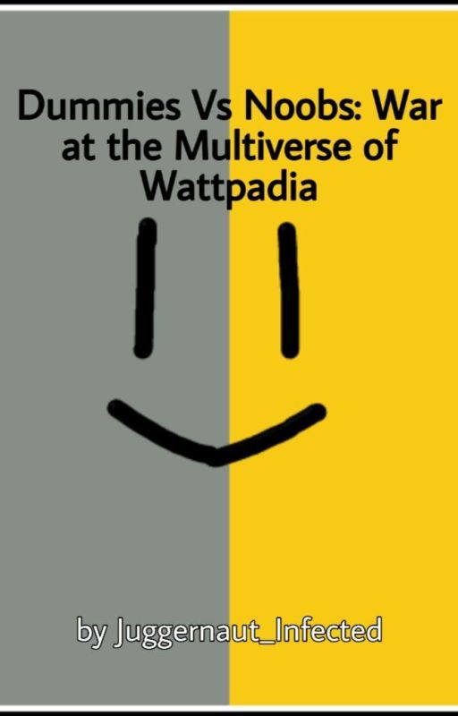 Dummies vs Noobs:War at the Multiverse of Wattpadia by ALocalPrometheusUnit