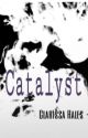 Catalyst [Unedited, rough] by xXRainbow_OreosXx