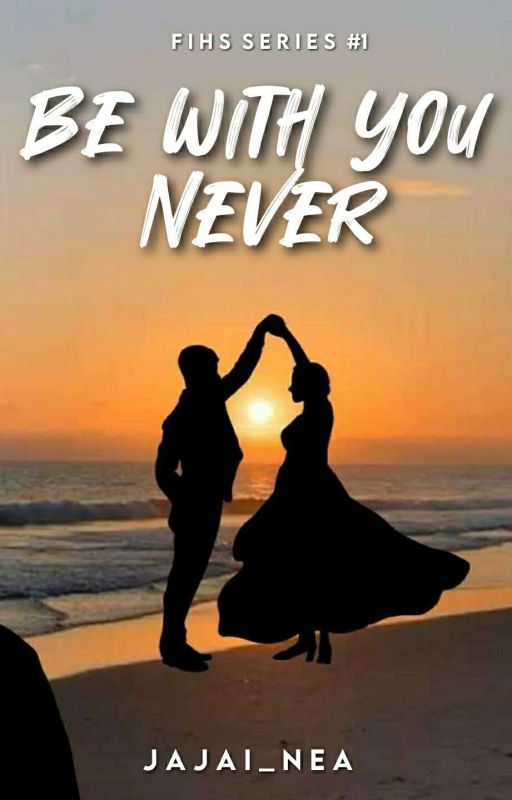 Be with you Never (FIHS Series #1) by Jajai_nea