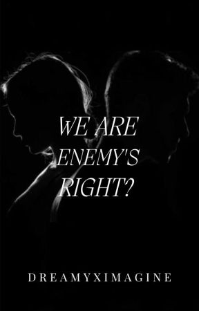 We Are Enemy's, Right? by DreamyxImagine