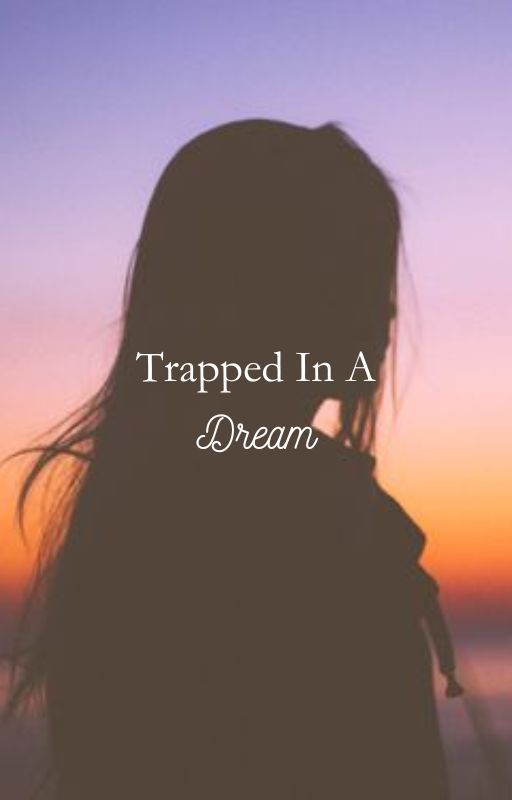 Trapped In A Dream by CuriousSamGirl