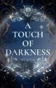 A TOUCH OF DARKNESS  by author_84_