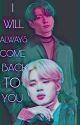 I WILL ALWAYS COME BACK TO YOU by ji-kook-min-