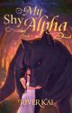 My Shy Alpha: Book 1 (EXCERPT) by RiverKaiAuthor