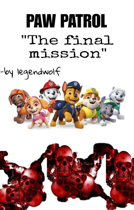 Paw patrol " The final mission" by legendwolf5510