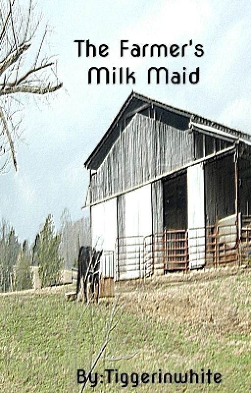 The Farmer's Milk Maid (Book 1 Of The Arlington Series)(Complete ) by tiggerinwhite