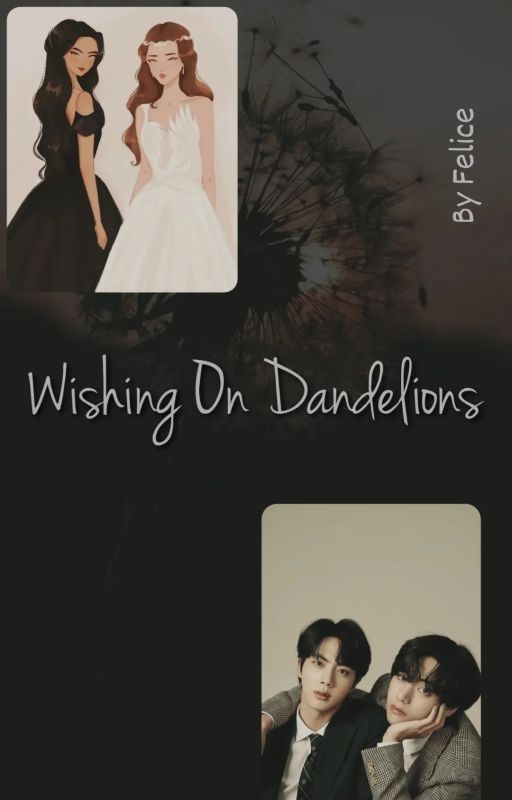 Wishing On Dandelions |KSJ FF and KTH FF| by xecilef