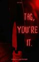 TAG, YOU'RE IT by sluttymistress666