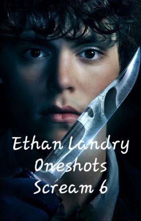 Ethan Landry : Oneshots - Scream 6 by Cookie874