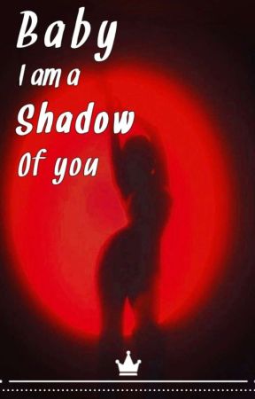 Baby I'm A Shadow Of You  by AnimeFanfic027