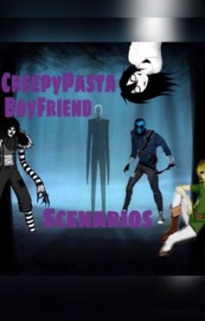 CreepyPasta Boyfriend Scenarios by Nyghtfall