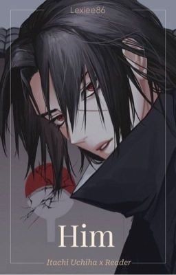 Him. (Itachi UchihaxReader) cover