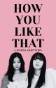 HOW YOU LIKE THAT | JENLISA by blinkie_pinkie_0327