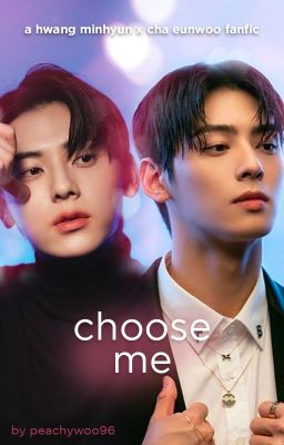 𝚌𝚑𝚘𝚘𝚜𝚎 𝚖𝚎 *ੈ✩‧₊˚ - minhyun x eunwoo ff (completed) cover