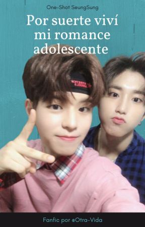 Por suerte viví mi romance adolescente | SeungSung | OS by Otra_Vida_