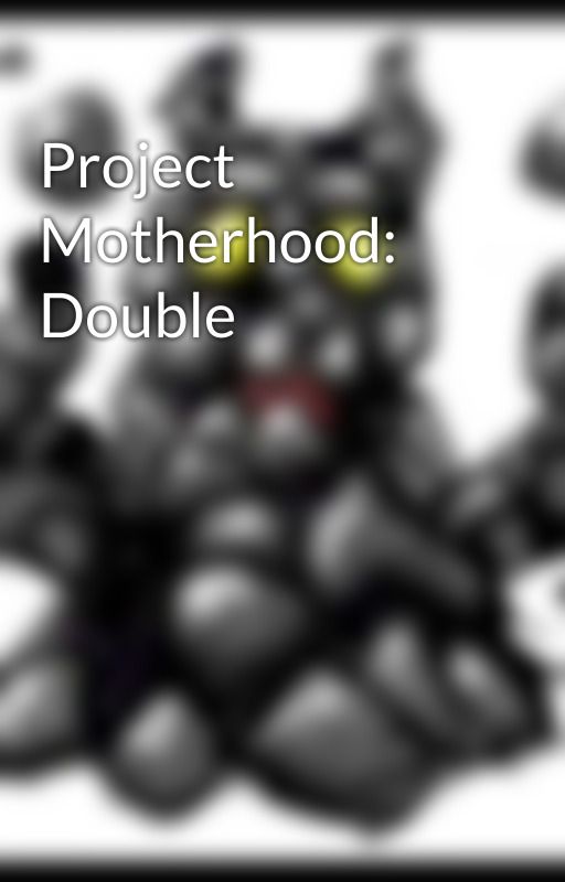 Project Motherhood: Double by MetaMaster54610