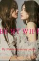 BE MY WIFE (G!P X GIRL) by nabongsbunnyteethh