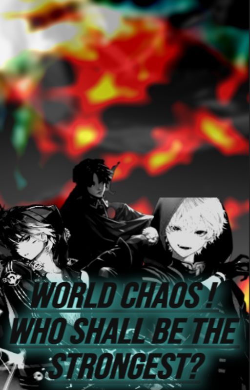 World Chaos! Who Shall be the strongest by Xylan99