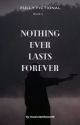 Nothing Ever Lasts Forever | BOOK 1 ✔️ by maiarulestheworld