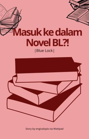 Masuk ke dalam Novel BL?! [BLUELOCK] by engivalayla