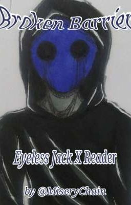 Broken Barrier (Eyeless Jack X Reader) <DISCONTINUED> cover