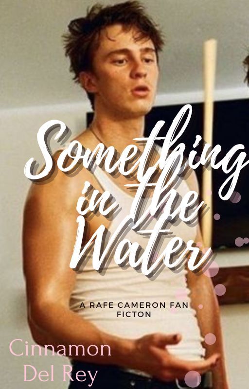 Something in the Water (Rafe Cameron x OC) by SecretReader1D