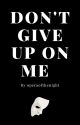 Don't give up on me. by Coolkoala547