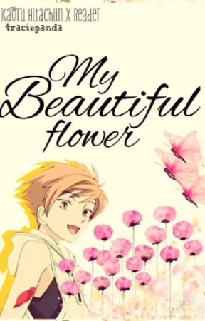 My Beautiful Flower (Kaoru x Reader) by traciepanda