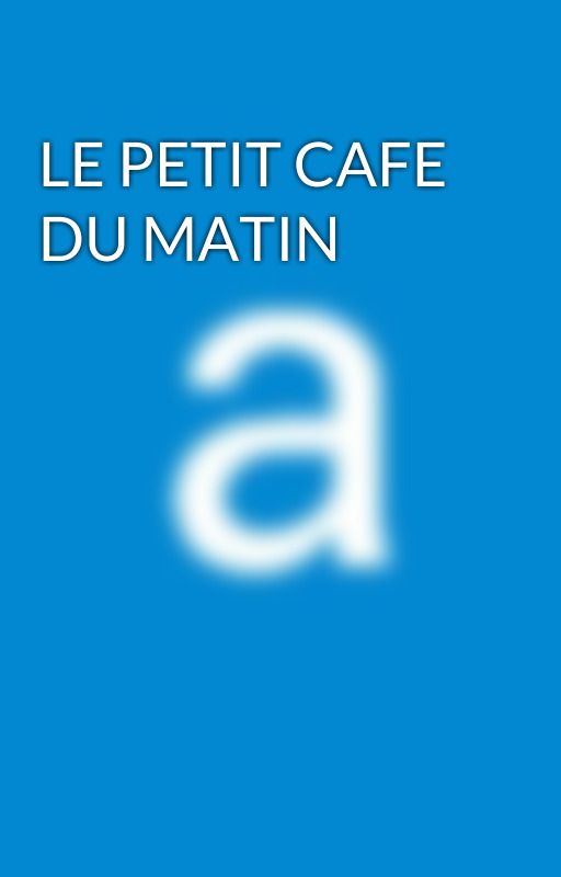 LE PETIT CAFE DU MATIN by Aiissez