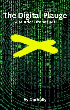 The Digital Plague (A Murder Drones AU) by Dotholly