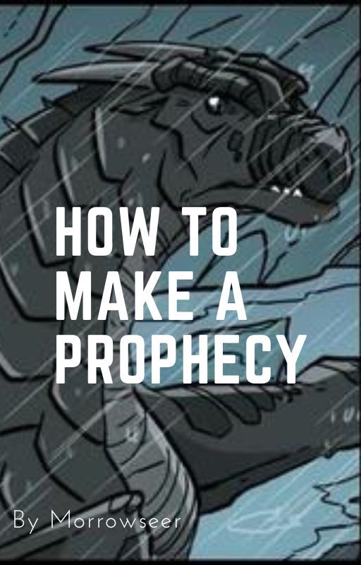 How to write a prophecy By Morrowseer by ayrincleetus