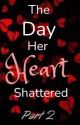 The day her heart shattered 2 by Ryncesss