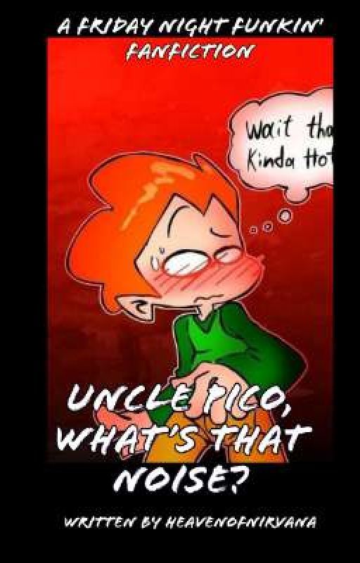 Uncle Pico, What's That Noise? [COMPLETED] by HeavenOfNirvana