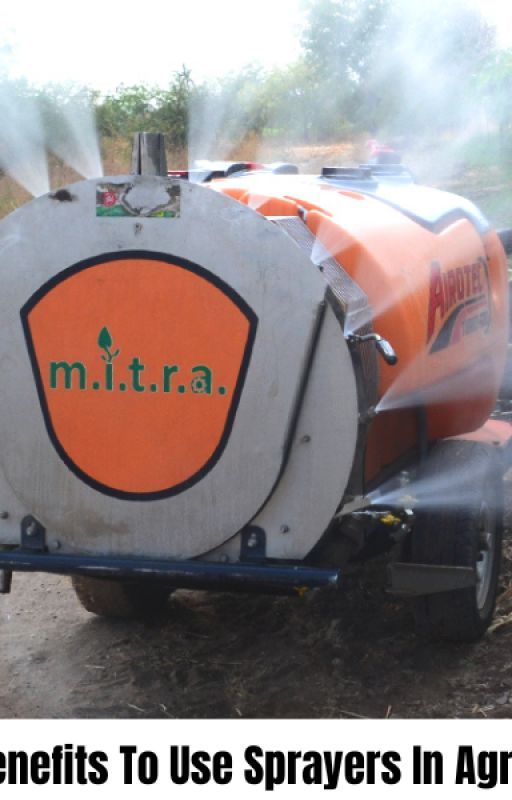 Top 6 Benefits To Use Sprayers In Agriculture by Mitraagro