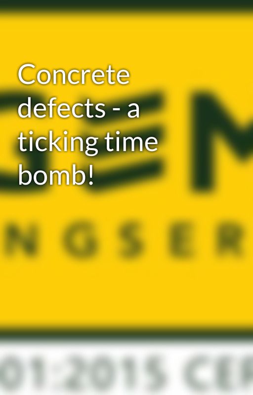 Concrete defects - a ticking time bomb! by gemengserv