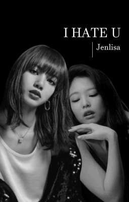 I Hate U | Jenlisa  cover