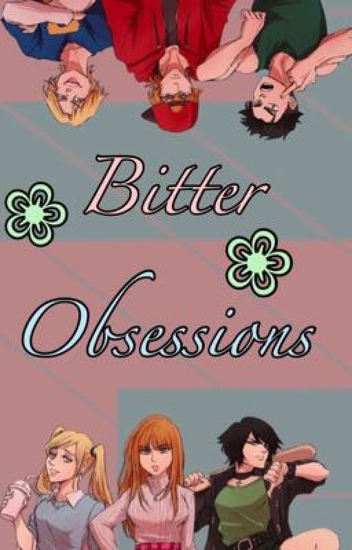 Bitter ❀ Obsessions by DawningWriter