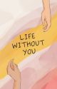 Life Without You by luv_ash1234