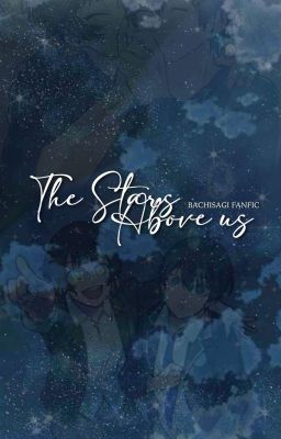 The stars above us [BACHISAGI FANFIC] cover