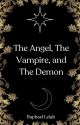 The Angel, the Vampire, and the Demon by Amature_writer13