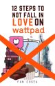 12 Steps to Not Fall in Love on Wattpad by iFantasy