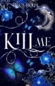 Kill me by lucyybloom00